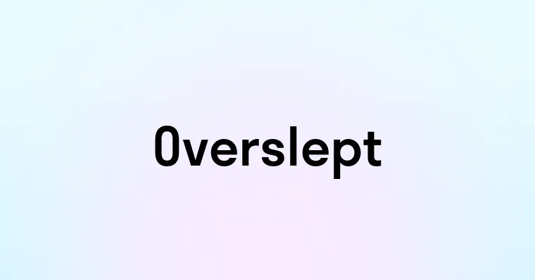 Overslept