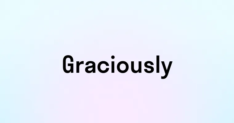 Graciously