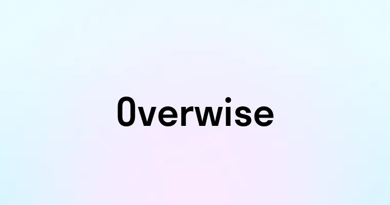 Overwise