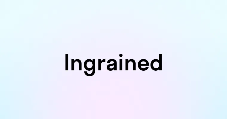 Ingrained