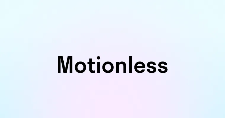 Motionless