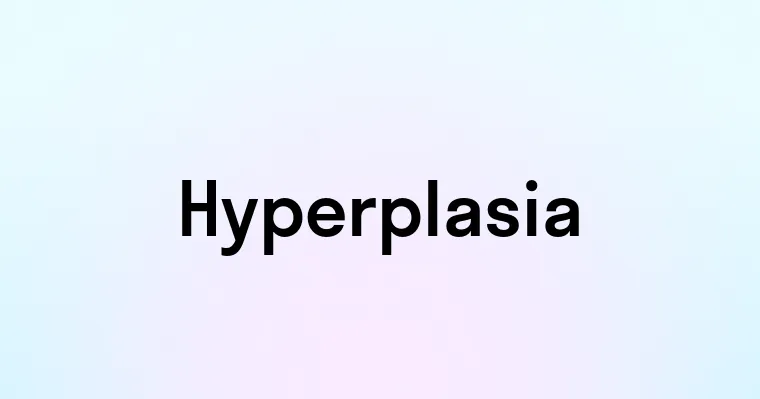 Hyperplasia