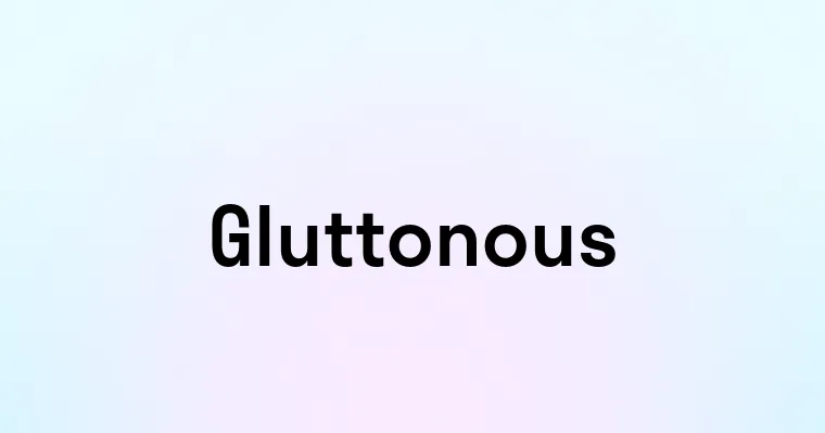 Gluttonous