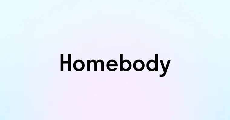 Homebody