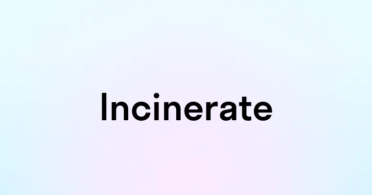 Incinerate