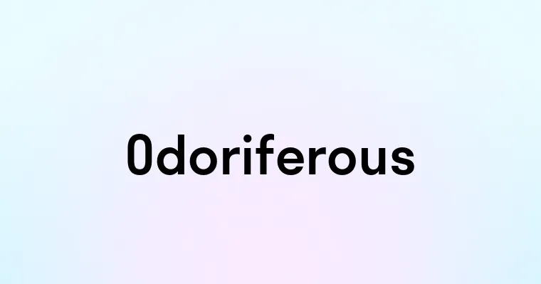 Odoriferous