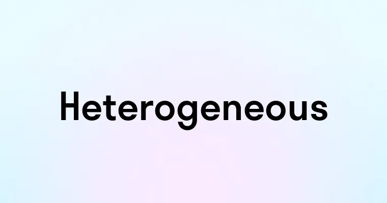 Heterogeneous