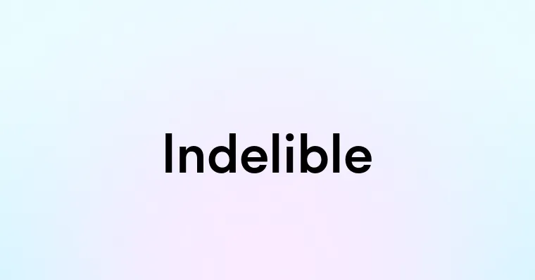 Indelible