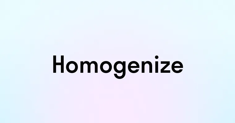 Homogenize