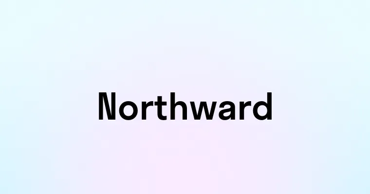 Northward