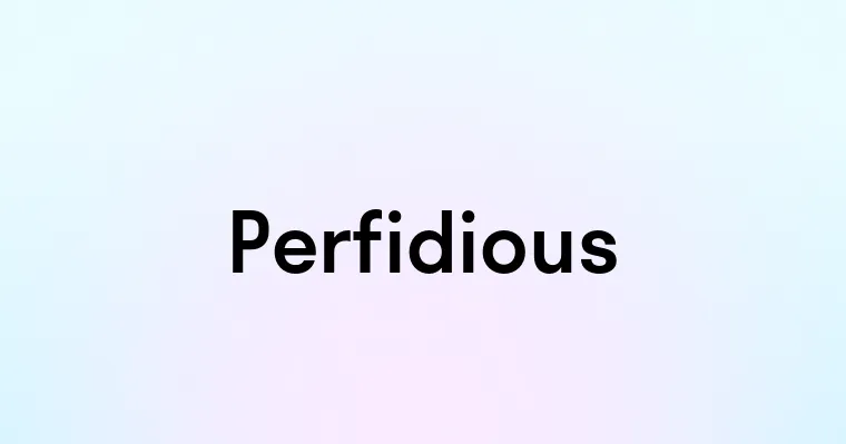 Perfidious