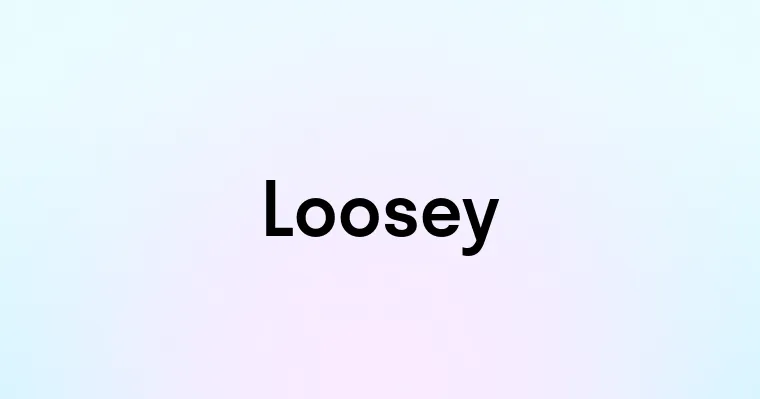 Loosey