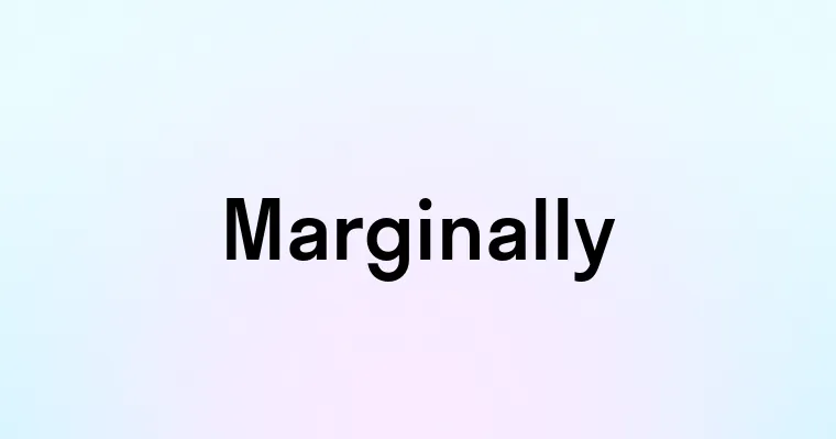 Marginally