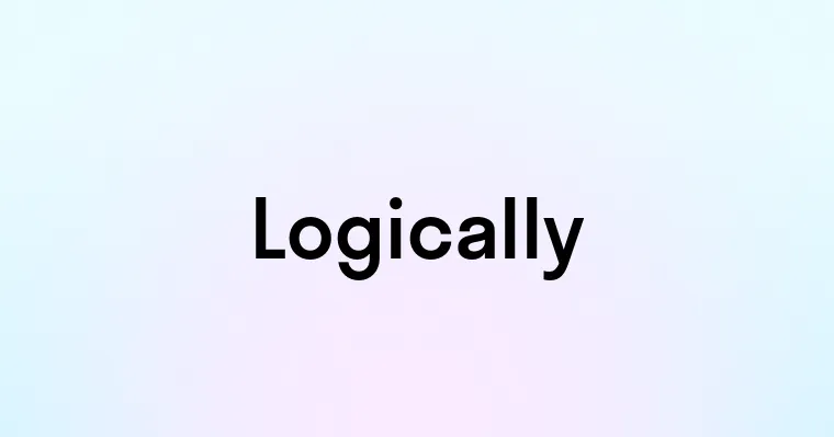 Logically Word Logically — перевод, транскрипция, произношение и примеры