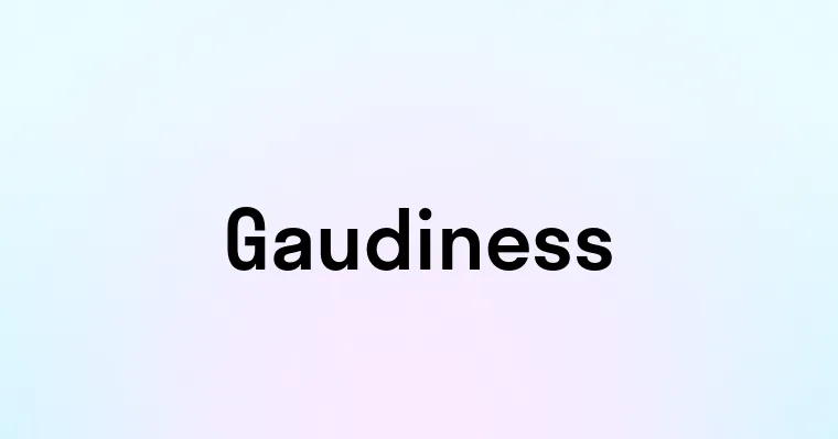 Gaudiness