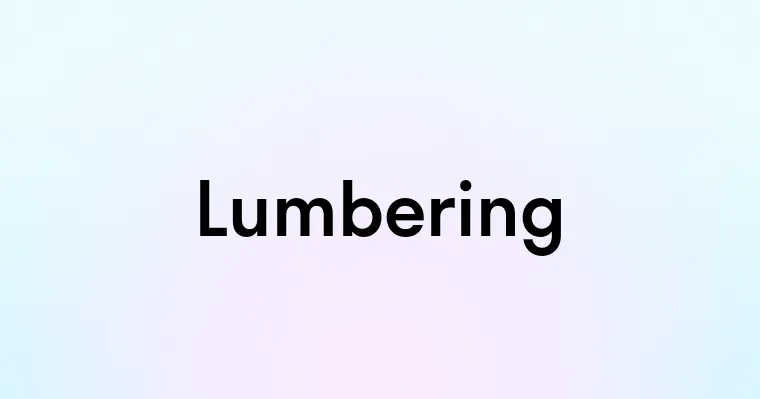 Lumbering