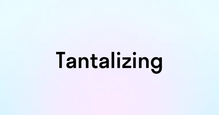 Tantalizing