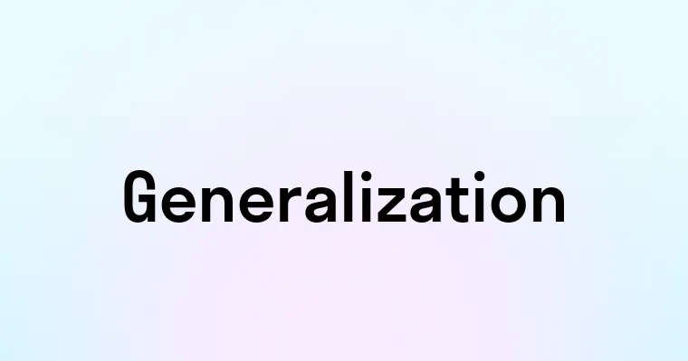 Genrlization Generalization — перевод, транскрипция, произношение и примеры
