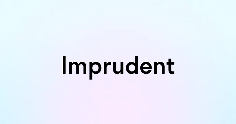 Imprudent