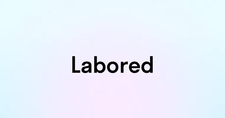 Labored