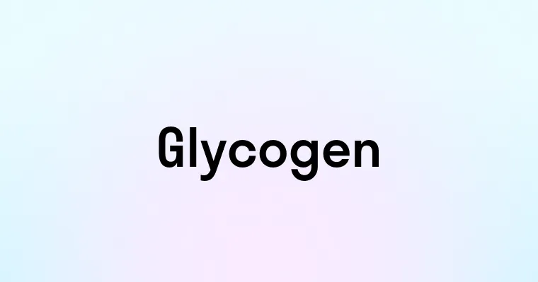 Glycogen