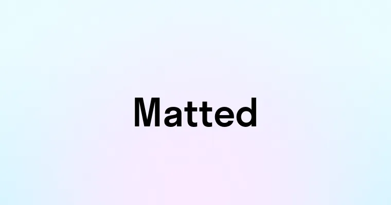 Matted