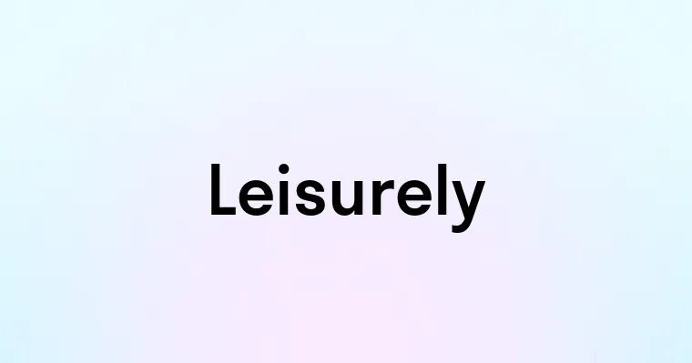 Leisurely