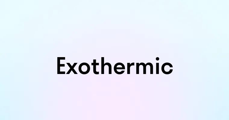 Exothermic