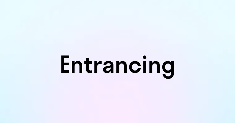 Entrancing