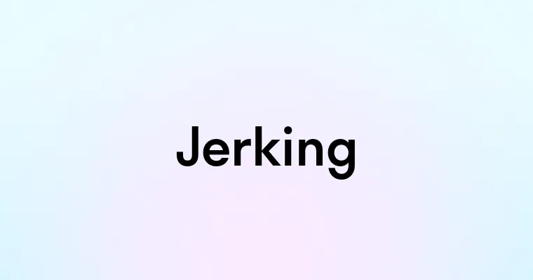 Jerking