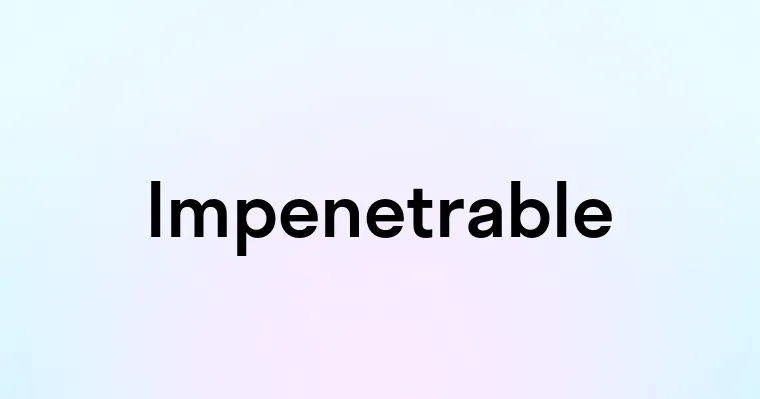 Impenetrable