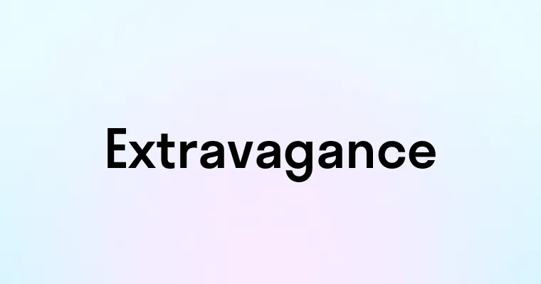 Extravagance