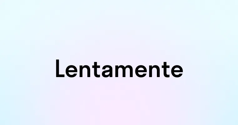 Lentamente