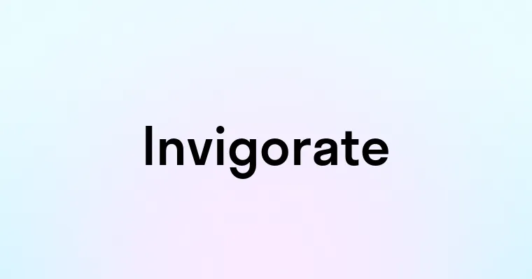 Invigorate