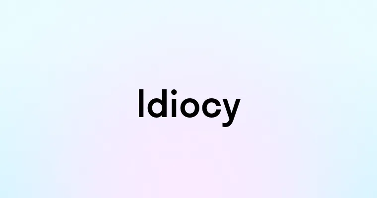 Idiocy