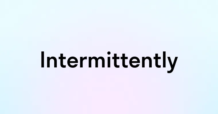 Intermittently