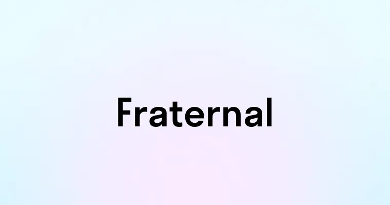 Fraternal — перевод, транскрипция, произношение и примеры