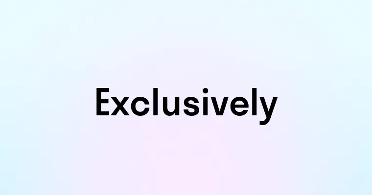 Exclusively Definition Exclusively — перевод, транскрипция, произношение и примеры