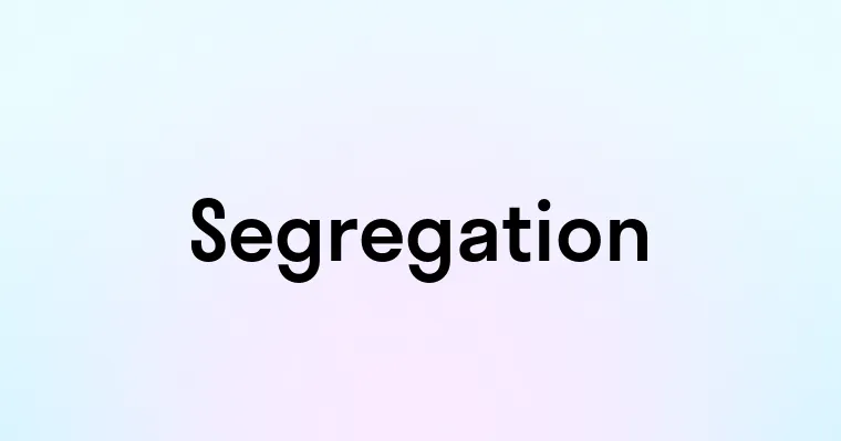 Segregation