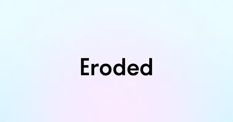 Eroded