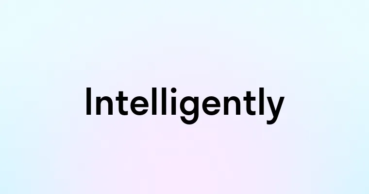 Intelligently