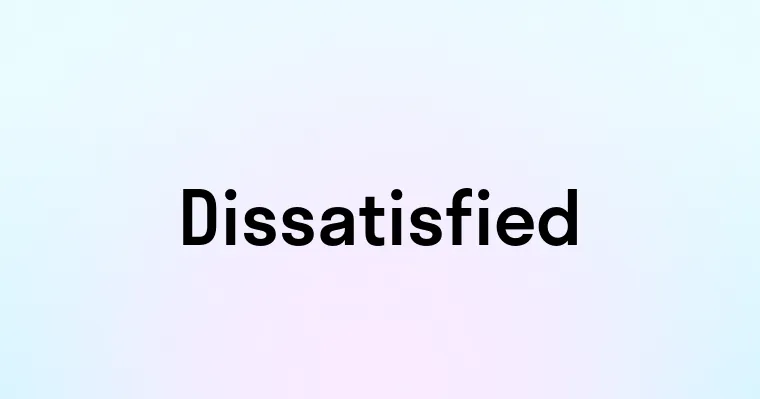 Dissatisfied