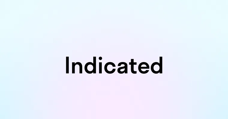 Indicated Example Indicated — перевод, транскрипция, произношение и примеры