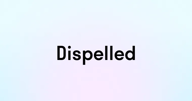 Dispelled