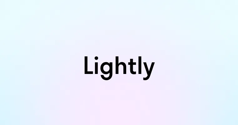 Lightly