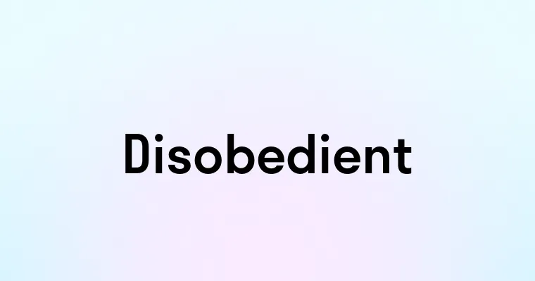 Disobedient