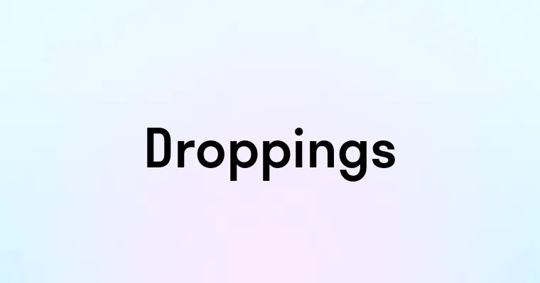 Droppings