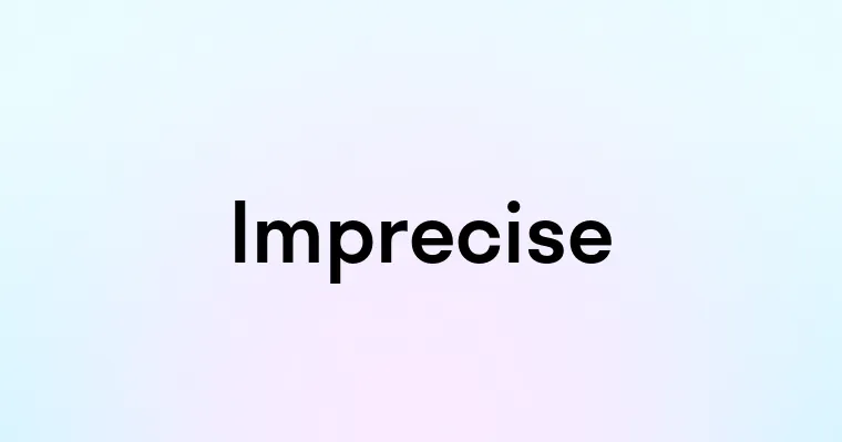 Imprecise