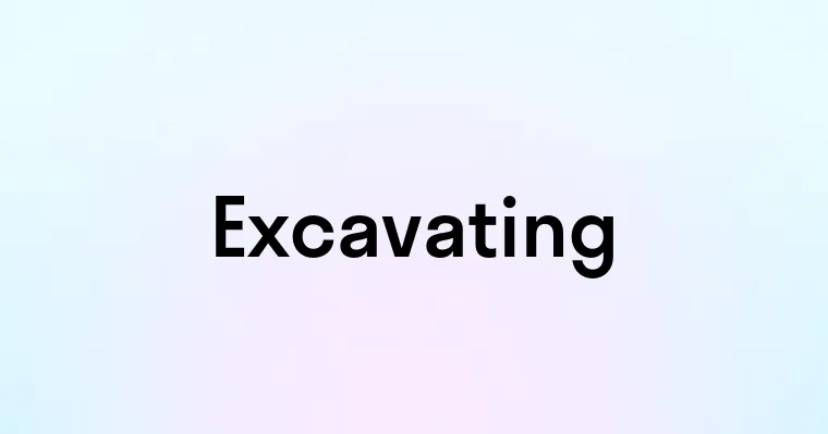 Excavating