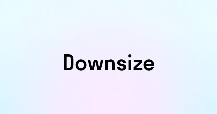 Downsize